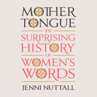 Mother Tongue: The Surprising History of Women's Words