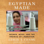 Egyptian Made: Women, Work, and the Promise of Liberation