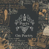 Poets on Poetry: The most artistic and creative form of writing, we have a selection of poems from those artistic and creative minds about poetry itself