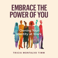 Embrace the Power of You: Owning Your Identity at Work