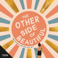 The Other Side of Beautiful: What happens when fate says 'go'? Lost & Found meets The Rosie Project in a stunning break-out novel where a vulnerable misfit is forced to re-engage with the world, despite her best efforts.