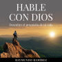 HABLE CON DIOS: Descubre el propoósito de tú vida