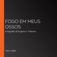 Fogo em meus ossos: A biografia de Eugene H. Peterson (Abridged)