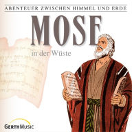 06: Mose in der Wüste: Abenteuer zwischen Himmel und Erde (Abridged)