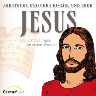 22: Jesus - Die ersten Jünger, die ersten Wunder: Abenteuer zwischen Himmel und Erde (Abridged)