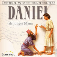 18: Daniel als junger Mann: Abenteuer zwischen Himmel und Erde (Abridged)