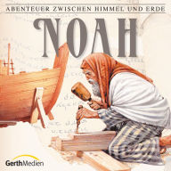 02: Noah: Abenteuer zwischen Himmel und Erde (Abridged)