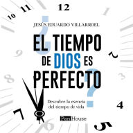 ¿El tiempo de Dios es perfecto?:: Descubre la esencia del tiempo de vida