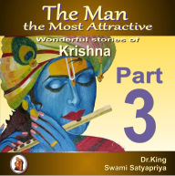 The Man the Most Attractive : Wonderful Stories of Krishna - Part 3