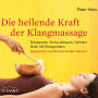 Die heilende Kraft der Klangmassage: Entspannen, Stress abbauen, Schmerz lösen mit Klangschalen (Abridged)