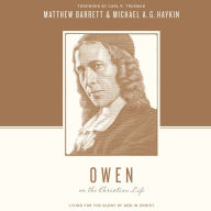 Owen on the Christian Life: Living for the Glory of God in Christ