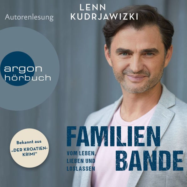 Familienbande - Vom Leben, Lieben und Loslassen - Die Autobiographie des bekannten Kroaten-Krimi-Kommissars (Ungekürzte Autorenlesung)