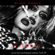 Perfect Witness, The (A Jessie Hunt Psychological Suspense Thriller-Book Twenty-Eight)