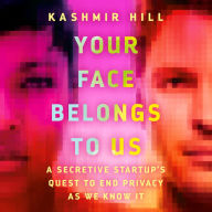 Your Face Belongs to Us: A Secretive Startup's Quest to End Privacy as We Know It