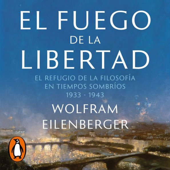 El fuego de la libertad: El refugio de la filosofía en tiempos sombríos 1933-1943