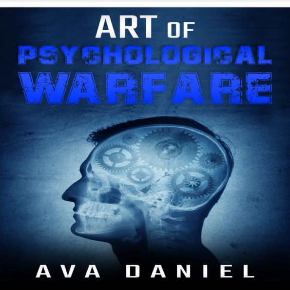 Art of Psychological Warfare: Learn Dark Techniques to Mislead, Intimidate, Demoralize, and Influence the Thinking or Behavior of Your Enemies and How to Protect Yourself from Manipulation (2022)