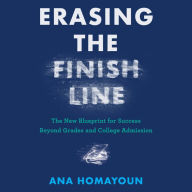 Erasing the Finish Line: The New Blueprint for Success Beyond Grades and College Admission