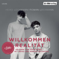 Willkommen Realität: Die Lochis erzählen ihre Geschichte (Abridged)