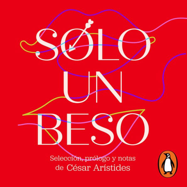 Sólo un beso. Poemas de amor y erotismo: Selección, prólogo y notas de César Arístides