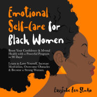 Emotional Self-Care for Black Women: Boost Your Confidence & Mental Health with a Powerful Program in 90 Days! Learn to Love Yourself, Increase Motivation, Overcome Obstacles & Become a Strong Woman.