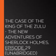 Case of the King of the Zulu, The - The New Adventures of Sherlock Holmes, Episode 29 (Unabridged)
