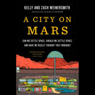 A City on Mars: Can We Settle Space, Should We Settle Space, and Have We Really Thought This Through?