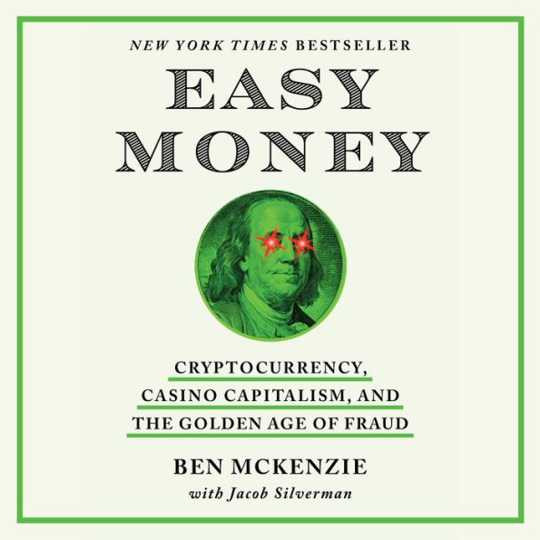 Easy Money: Cryptocurrency, Casino Capitalism, and the Golden Age of Fraud