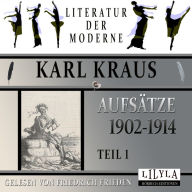 Aufsätze 1902-1914 - Teil 1: Apokalypse, Auguste Strindberg, Aus der Branche, Mein Gutachten, Eine Rundfrage, Bekannte aus dem Varietee, Bitte an Menschenfreunde.