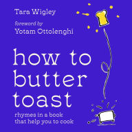 How to Butter Toast: Rhymes in a book that help you to cook