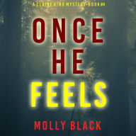 Once He Feels (A Claire King FBI Suspense Thriller-Book Four): Digitally narrated using a synthesized voice