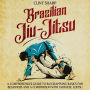 Brazilian Jiu-Jitsu: A Comprehensive Guide to BJJ Grappling Basics for Beginners and a Comparison with Japanese Jujitsu