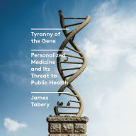 Tyranny of the Gene: Personalized Medicine and Its Threat to Public Health