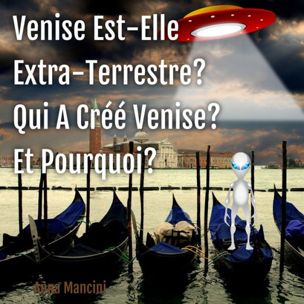 Venise Est-Elle Extra-Terrestre? Qui A Créé Venise? Et Pourquoi?