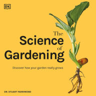 The Science of Gardening: Discover How Your Garden Really Works