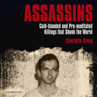 Assassins: Cold-blooded and Pre-meditated Killings that Shook the World