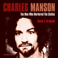 Charles Manson: The Man Who Murdered the Sixties