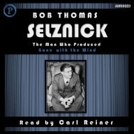 Selznick: The Man Who Produced <i>Gone with the Wind</i> (Abridged)