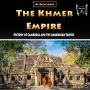 The Khmer Empire: History of Cambodia and the Angkorian Empire
