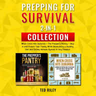 Prepping for Survival 2-In-1 Collection: When Crisis Hits Suburbia + The Prepper's Pantry - Bug in and Protect Your Family While Maintaining a Healthy Diet and Strong Immune System in Any Disaster