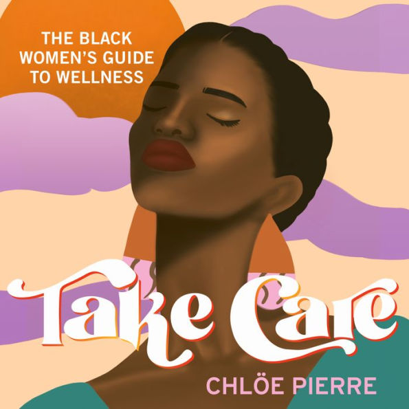 Take Care: The Black Women's Guide to Wellness