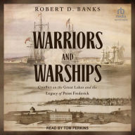 Warriors and Warships: Conflict on the Great Lakes and the Legacy of Point Frederick