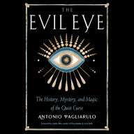 The Evil Eye: The History, Mystery, and Magic of the Quiet Curse