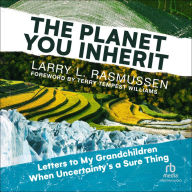 The Planet You Inherit: Letters to My Grandchildren when Uncertainty's a Sure Thing