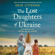 The Lost Daughters of Ukraine: A heartbreaking WW2 historical novel inspired by a true story - From the bestselling author of The Memory Keeper of Kyiv.