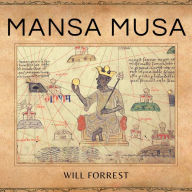 Mansa Musa: The Richest Man to Ever Live