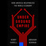 Underground Empire: How America Weaponized the World Economy