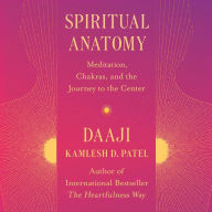 Spiritual Anatomy: Meditation, Chakras, and the Journey to the Center