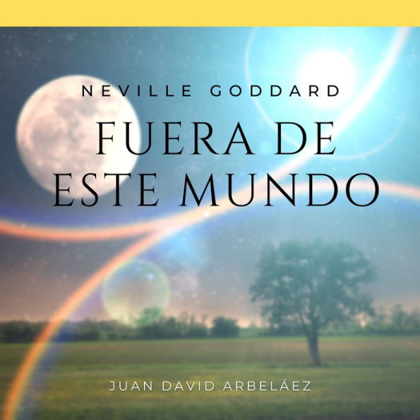 Neville Goddard: Fuera de Este Mundo: Lecciones del filósofo más grande del que jamás oíste hablar (Abridged)