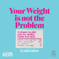 Your Weight Is Not the Problem