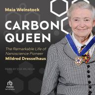 Carbon Queen: The Remarkable Life of Nanoscience Pioneer Mildred Dresselhaus